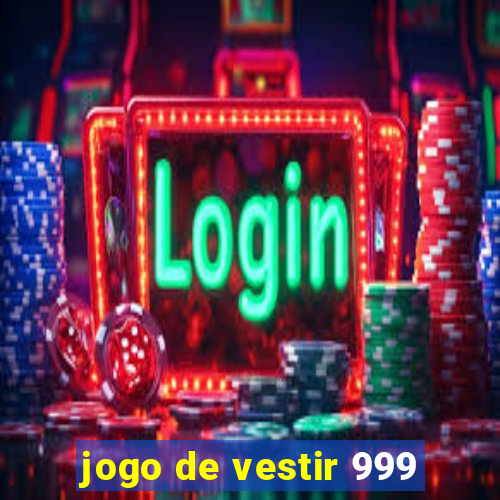 jogo de vestir 999